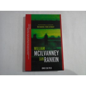 INTUNERIC FARA SFARSIT - WILLIAM MCILVANNEY, IAN RANKIN